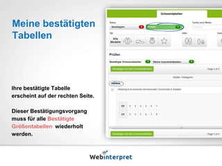 Meine bestätigten 
Tabellen 
Ihre bestätigte Tabelle 
erscheint auf der rechten Seite. 
Dieser Bestätigungsvorgang 
muss für alle Bestätigte 
Größentabellen wiederholt 
werden. 
 