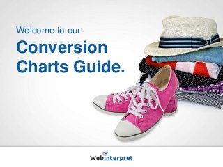 Welcome to our
Conversion
Charts Guide.
 