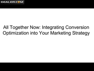 ff All Together Now: Integrating Conversion Optimization into Your Marketing Strategy 