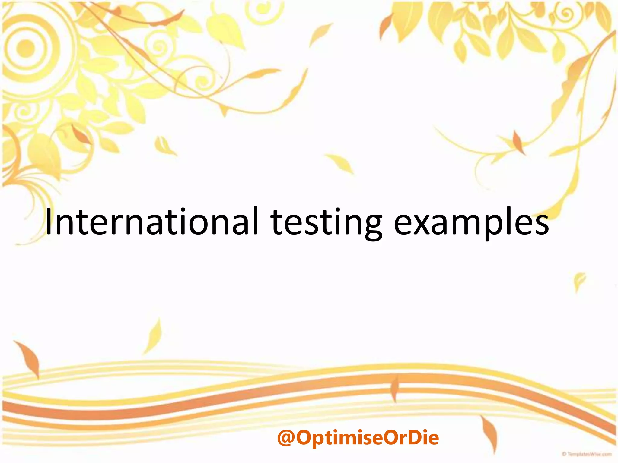 International testing examples




             @OptimiseOrDie
 