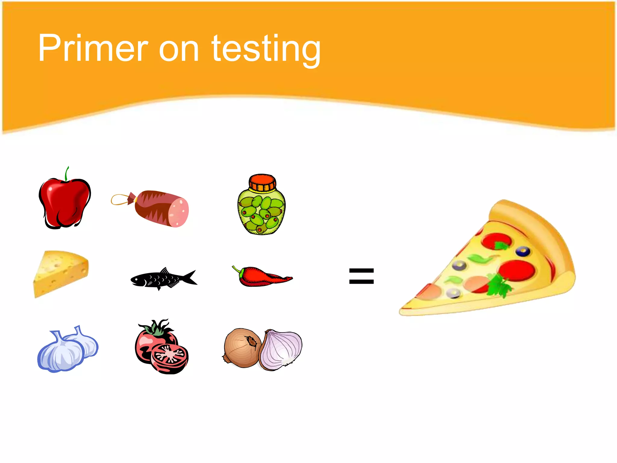 Primer on testing




                    =
 