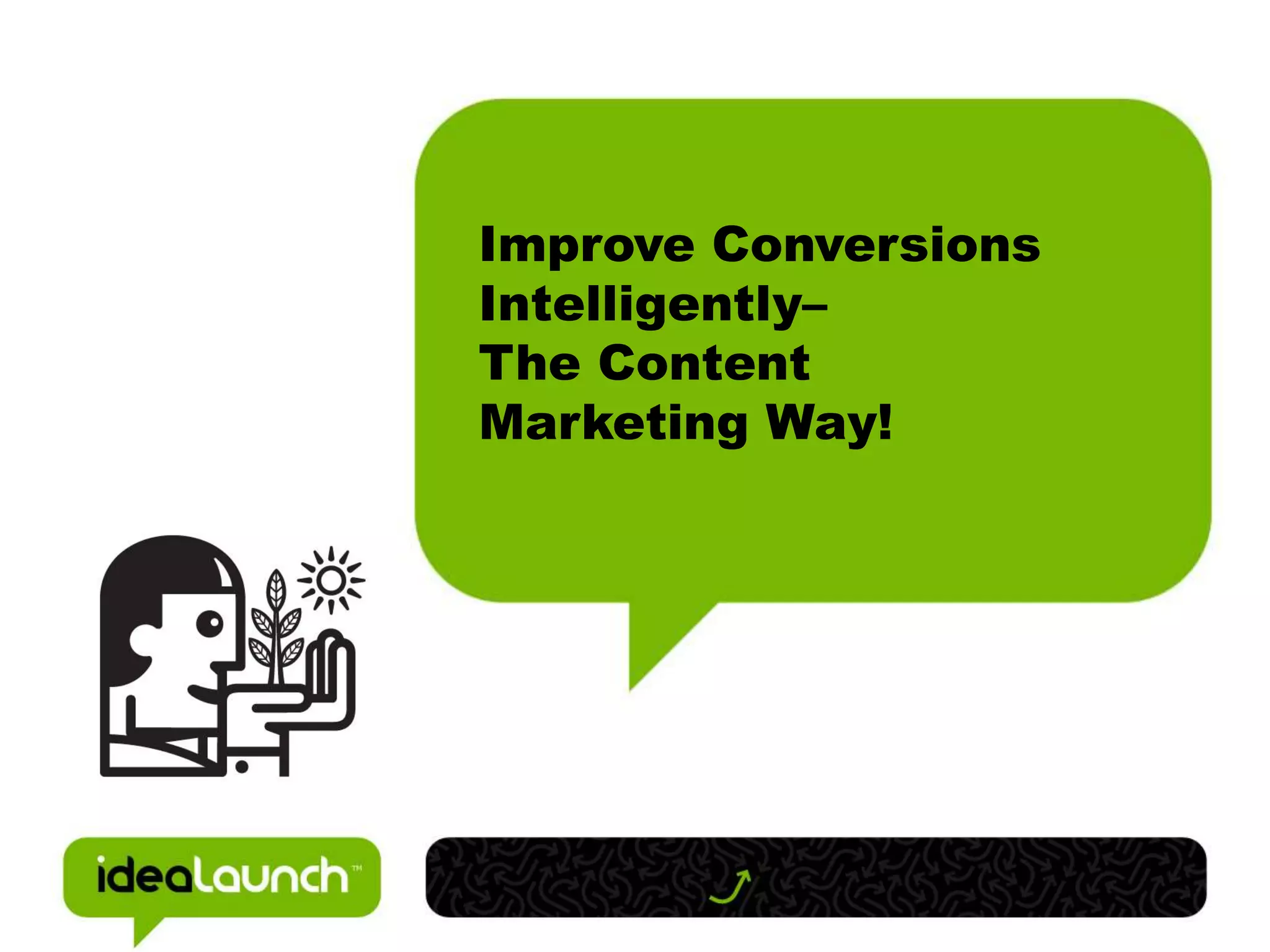 Improve Conversions Intelligently–The ContentMarketing Way!