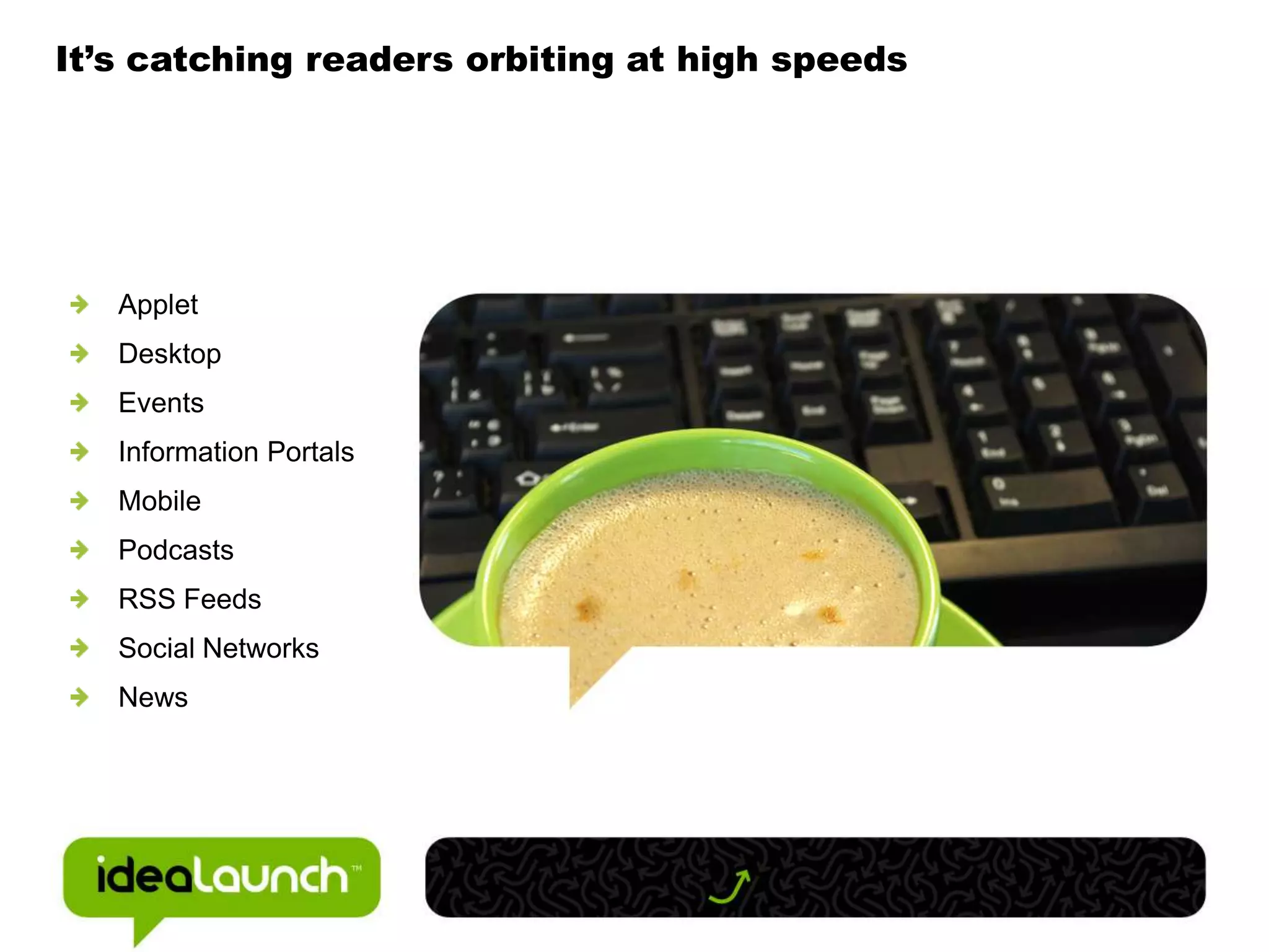 It’s catching readers orbiting at high speedsAppletDesktopEventsInformation PortalsMobilePodcastsRSS FeedsSocial NetworksNews