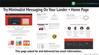 #convcon @rolandfrasier
Try Minimalist Messaging On Your Lander + Home Page
This page asked for and delivered too much information…
 