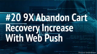 This is a sample of bold
text on a full color slide.
This is good for quotes,stats,
dividers,etc.
#20 9XAbandon Cart
Recovery Increase
With Web Push
#convcon @rolandfrasier
 