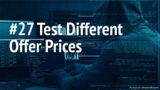 This is a sample of bold
text on a full color slide.
This is good for quotes,stats,
dividers,etc.
#27Test Different
Offer Prices
#convcon @rolandfrasier
 