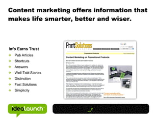 Content marketing offers information that makes life smarter, better and wiser. <ul><ul><li>Info Earns Trust </li></ul></u...