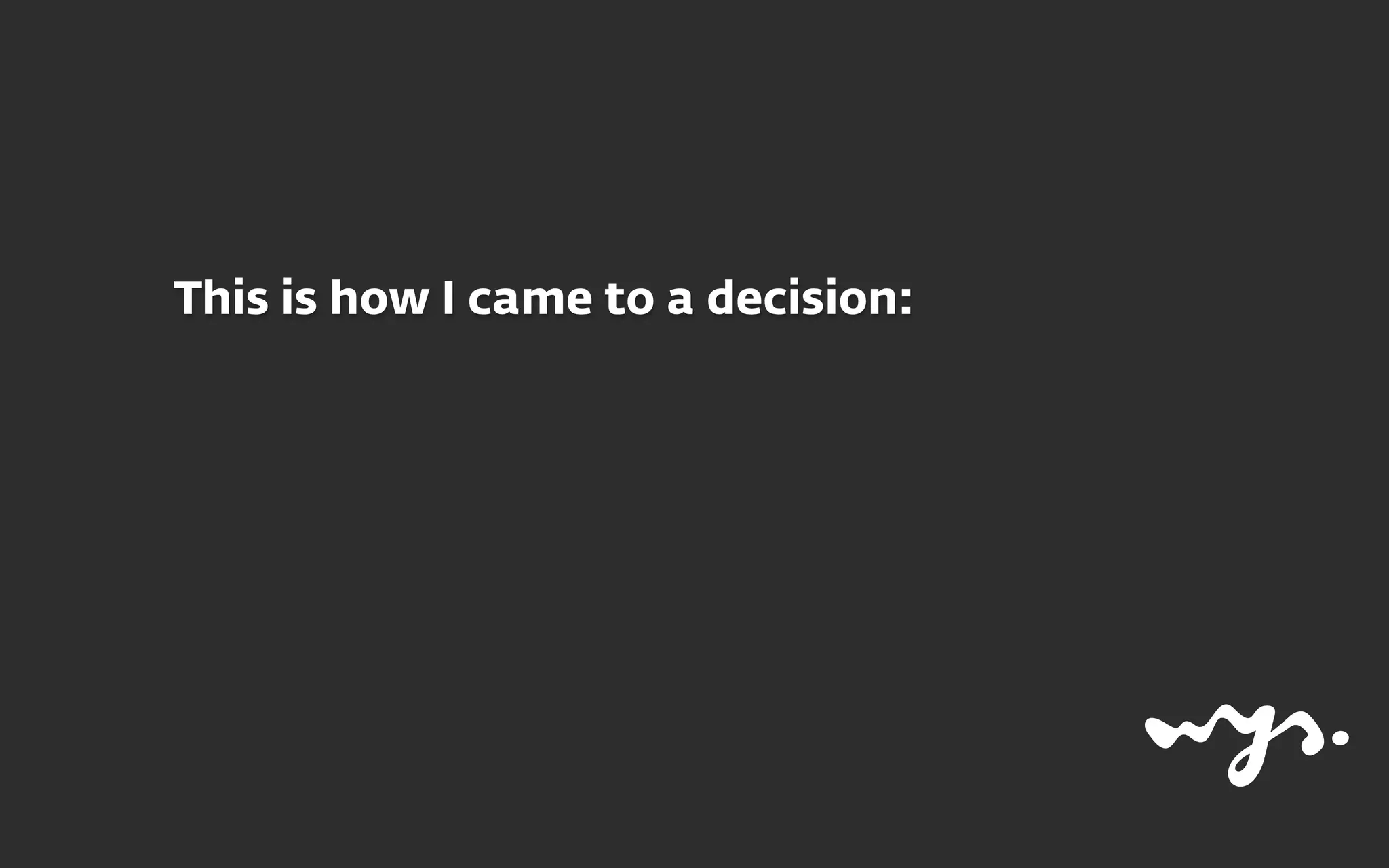 This is how I came to a decision:
 