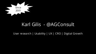Karl Gilis - @AGConsult
Since
2001
User research | Usability | UX | CRO | Digital Growth
 
