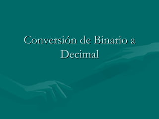 Conversión de Binario a Decimal 