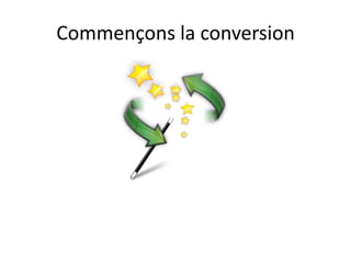 Commençons la conversion
 