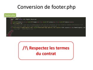 Conversion de footer.php
footer.php




               /! Respectez les termes
                      du contrat
 