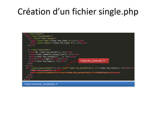 Création d’un fichier single.php



                                 <?php the_content(); ?>




 <?php comments_template(); ?>
 