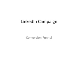 LinkedIn Campaign


  Conversion Funnel
 