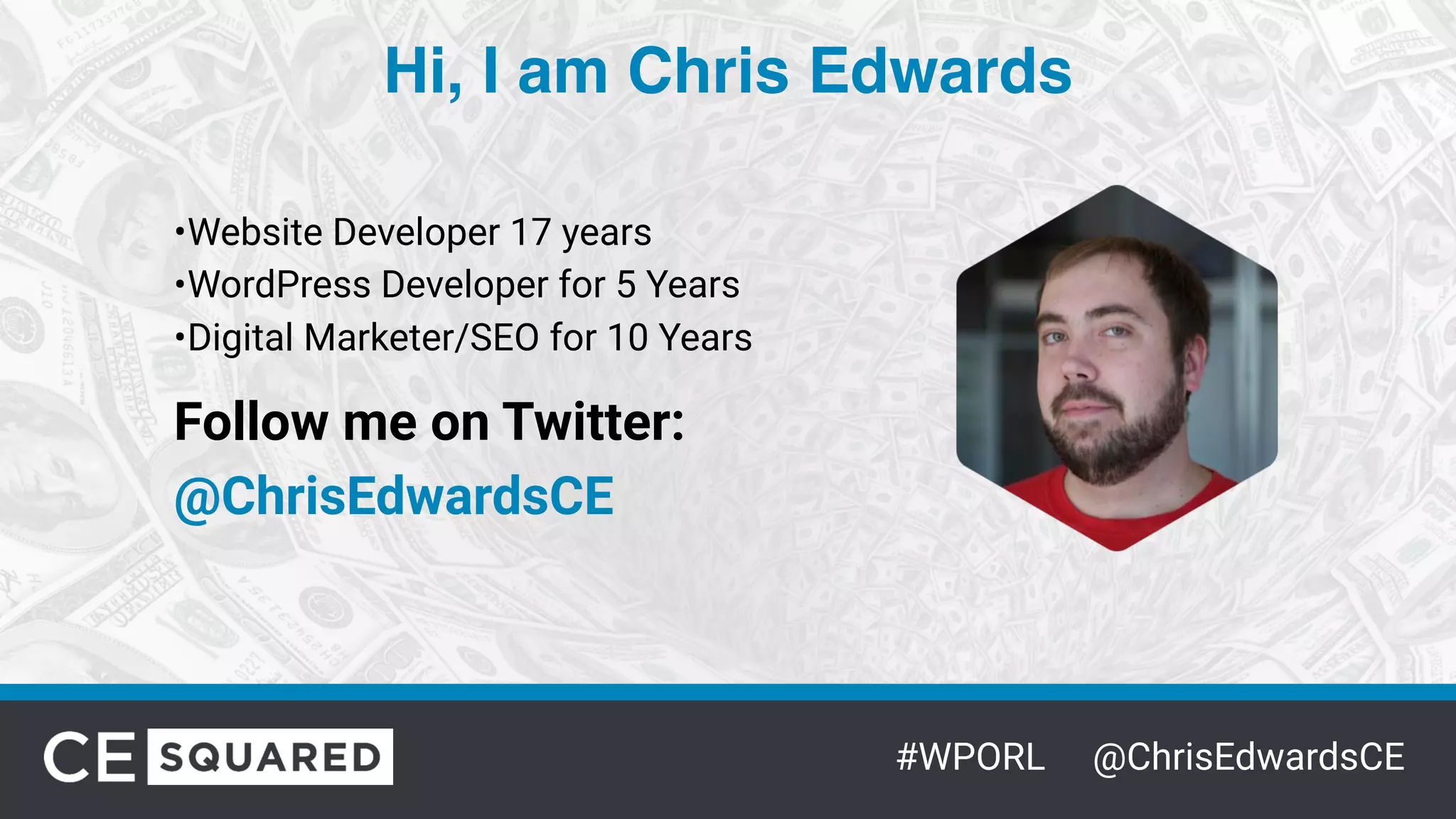 #WPORL @ChrisEdwardsCE
Hi, I am Chris Edwards
•Website Developer 17 years
•WordPress Developer for 5 Years
•Digital Marketer/SEO for 10 Years
Follow me on Twitter:
@ChrisEdwardsCE
 