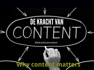 Why content matters
#dekrachtvancontent
 