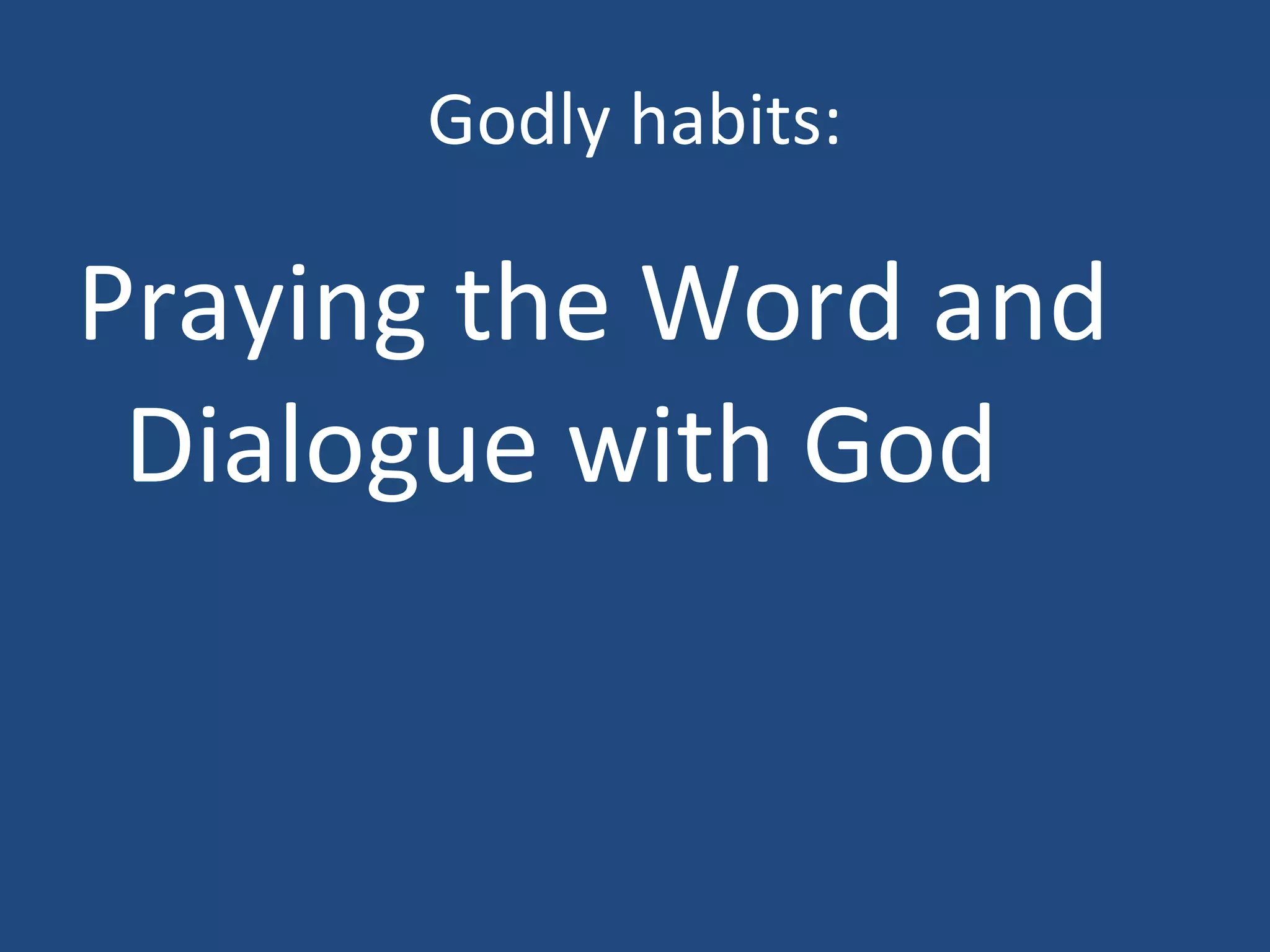 Godly habits: Praying the Word and Dialogue with God