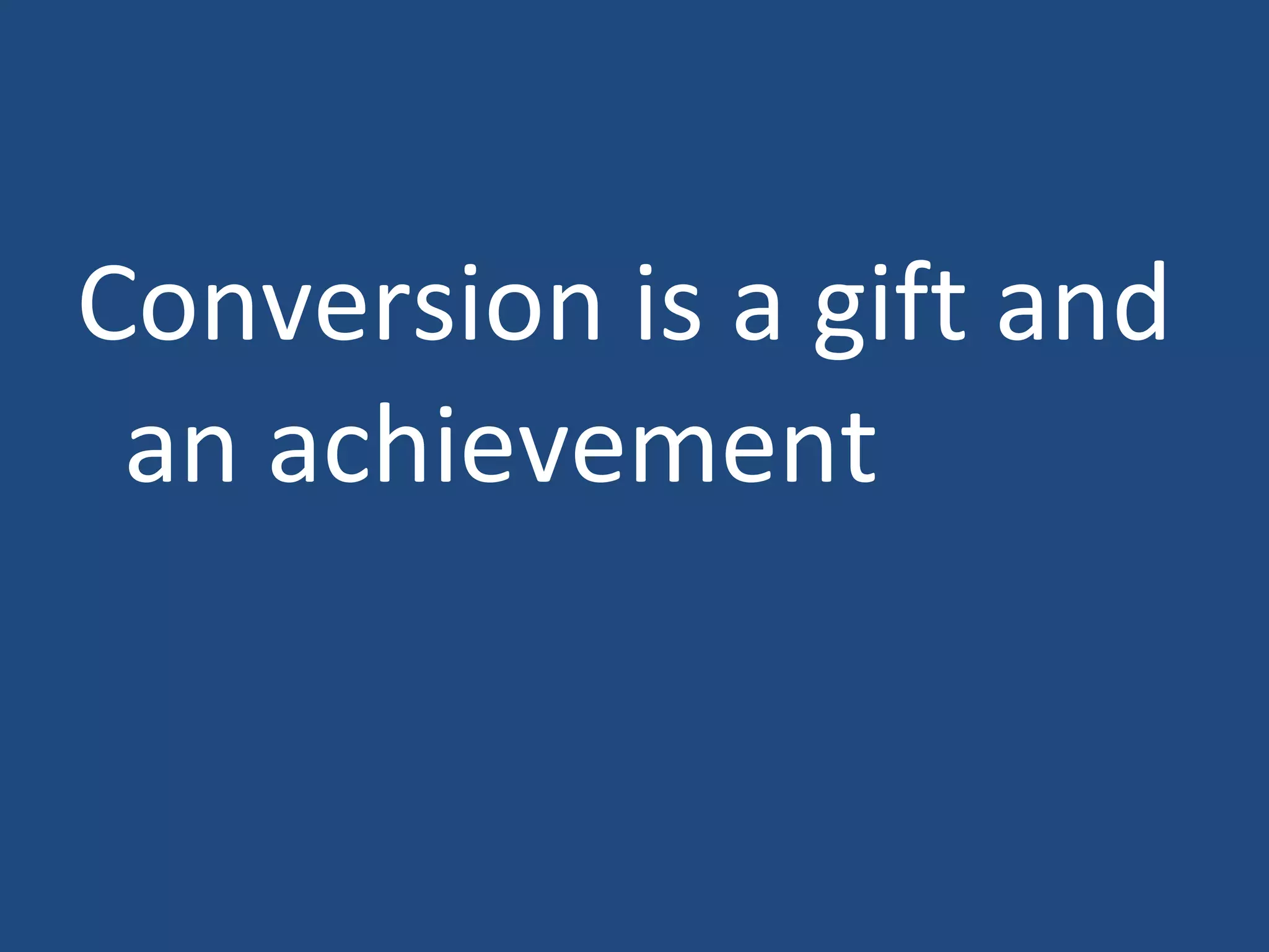Conversion is a gift and an achievement