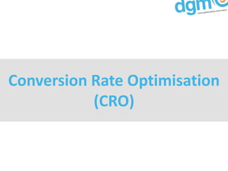 Conversion Rate Optimisation
           (CRO)
 