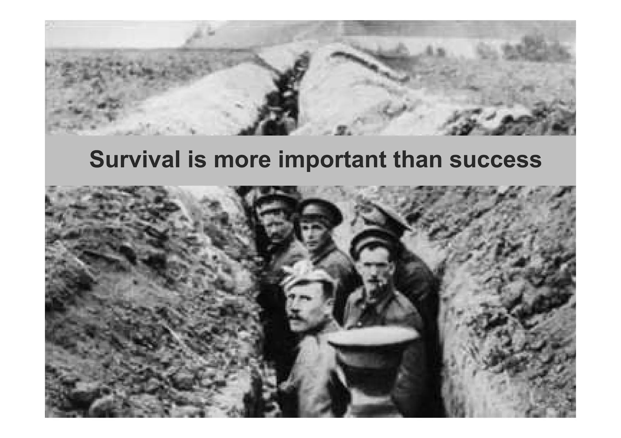 Survival is more important than success 
 