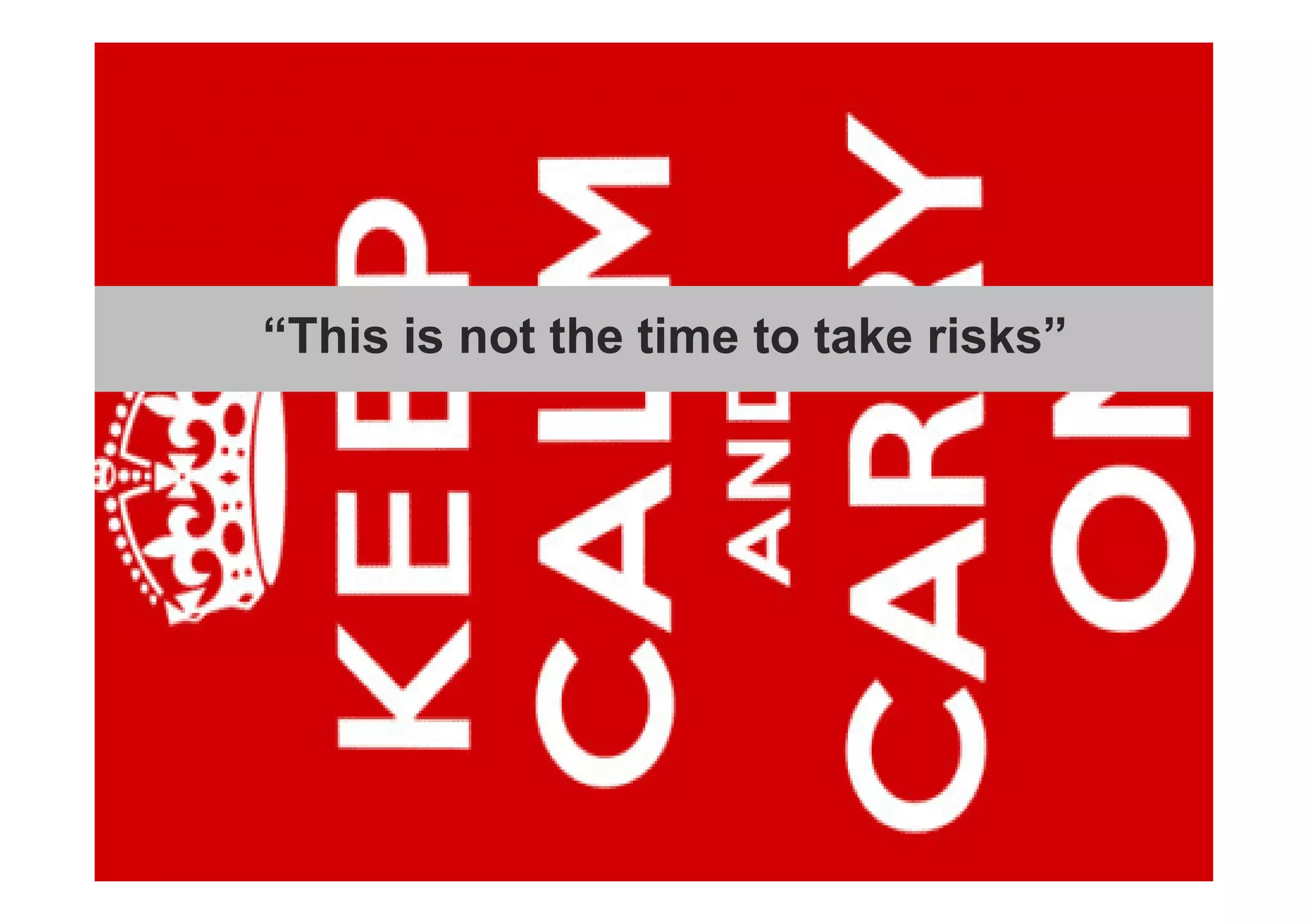 “This is not the time to take risks” 
 