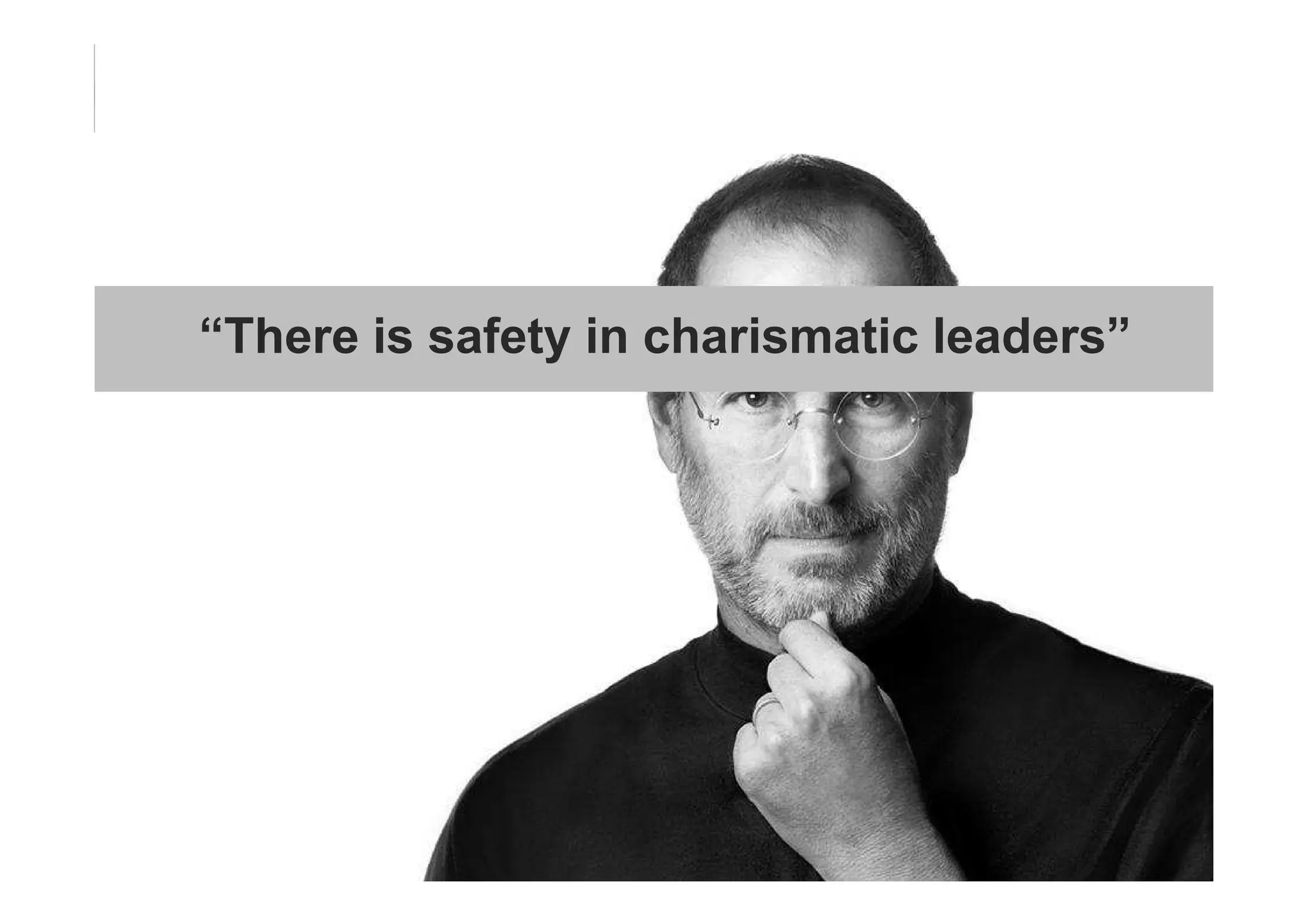 “There is safety in charismatic leaders” 
 