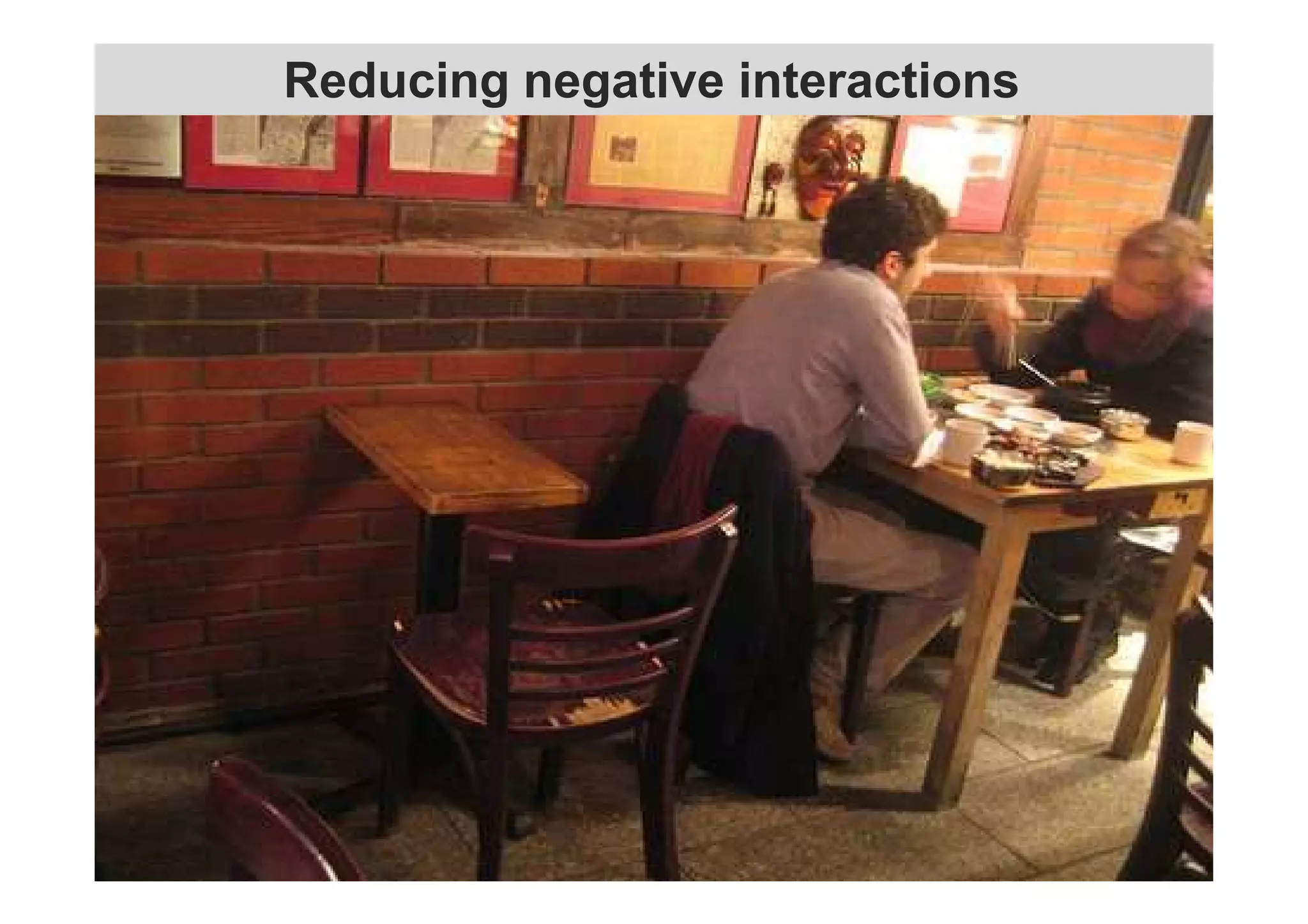Reducing negative interactions 
 