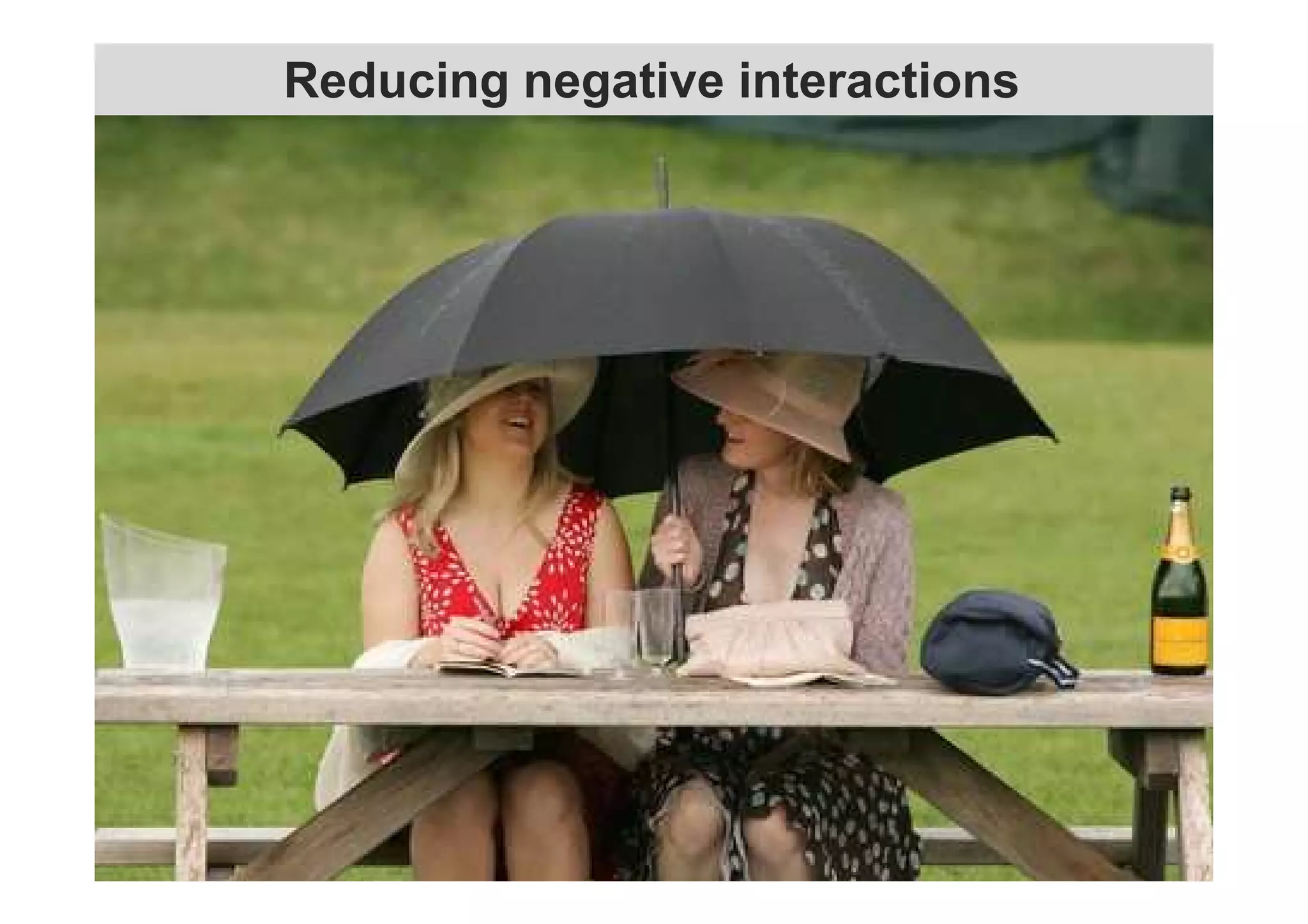 Reducing negative interactions 
 