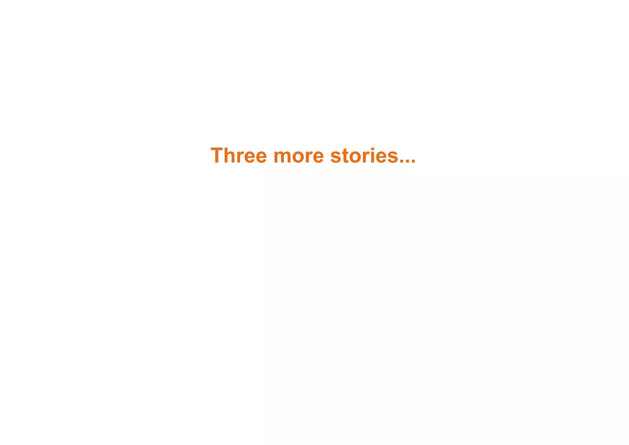 Three more stories... 
 