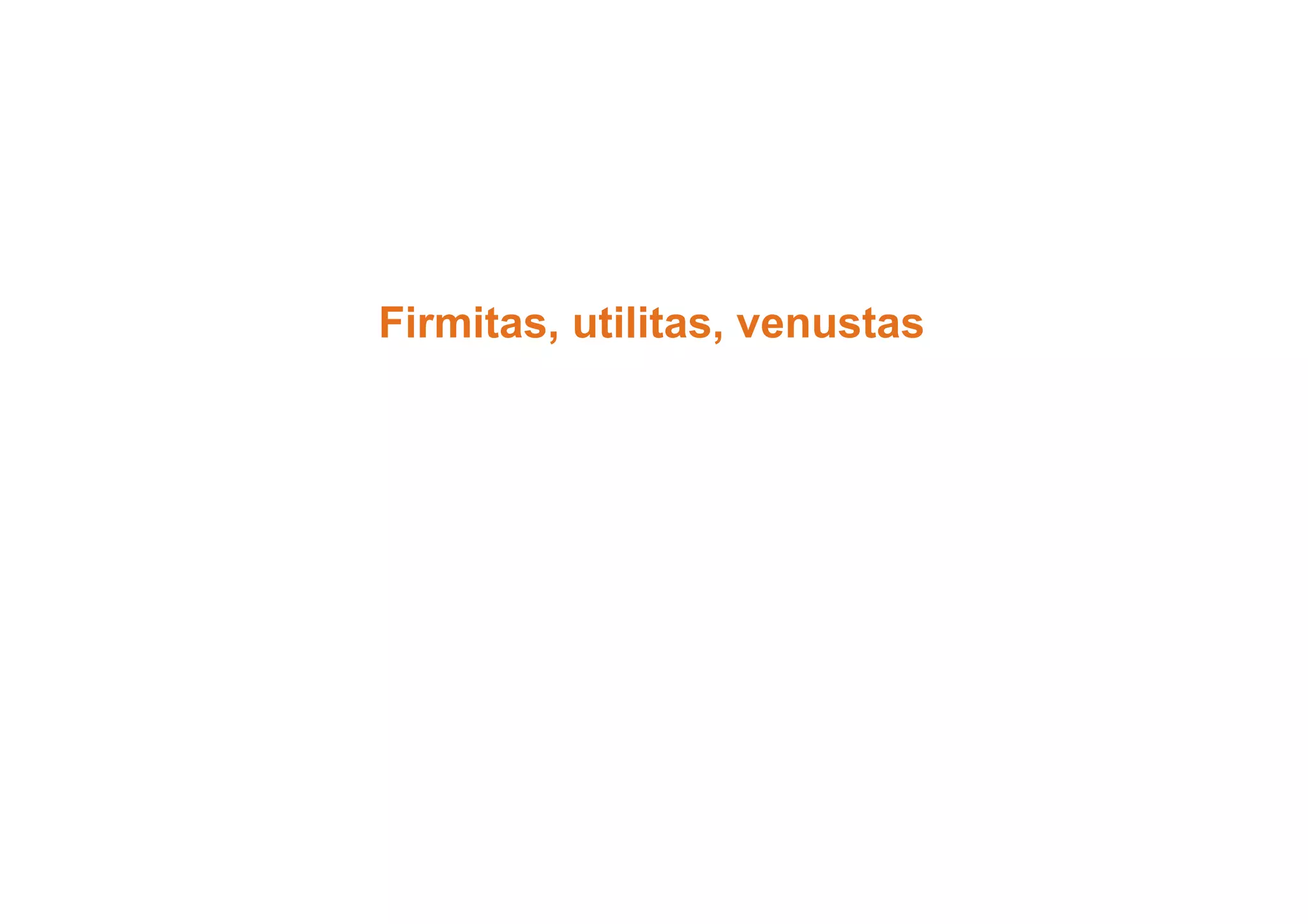 Firmitas, utilitas, venustas 
 