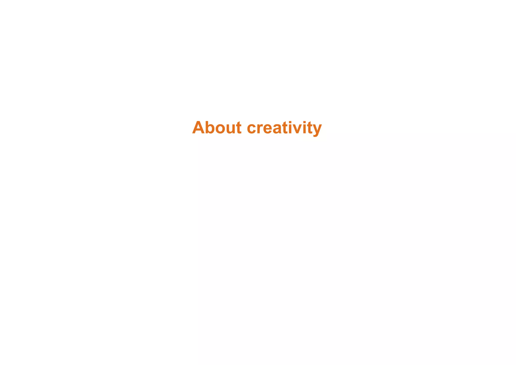 About creativity 
 