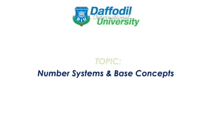TOPIC:
Number Systems & Base Concepts
 