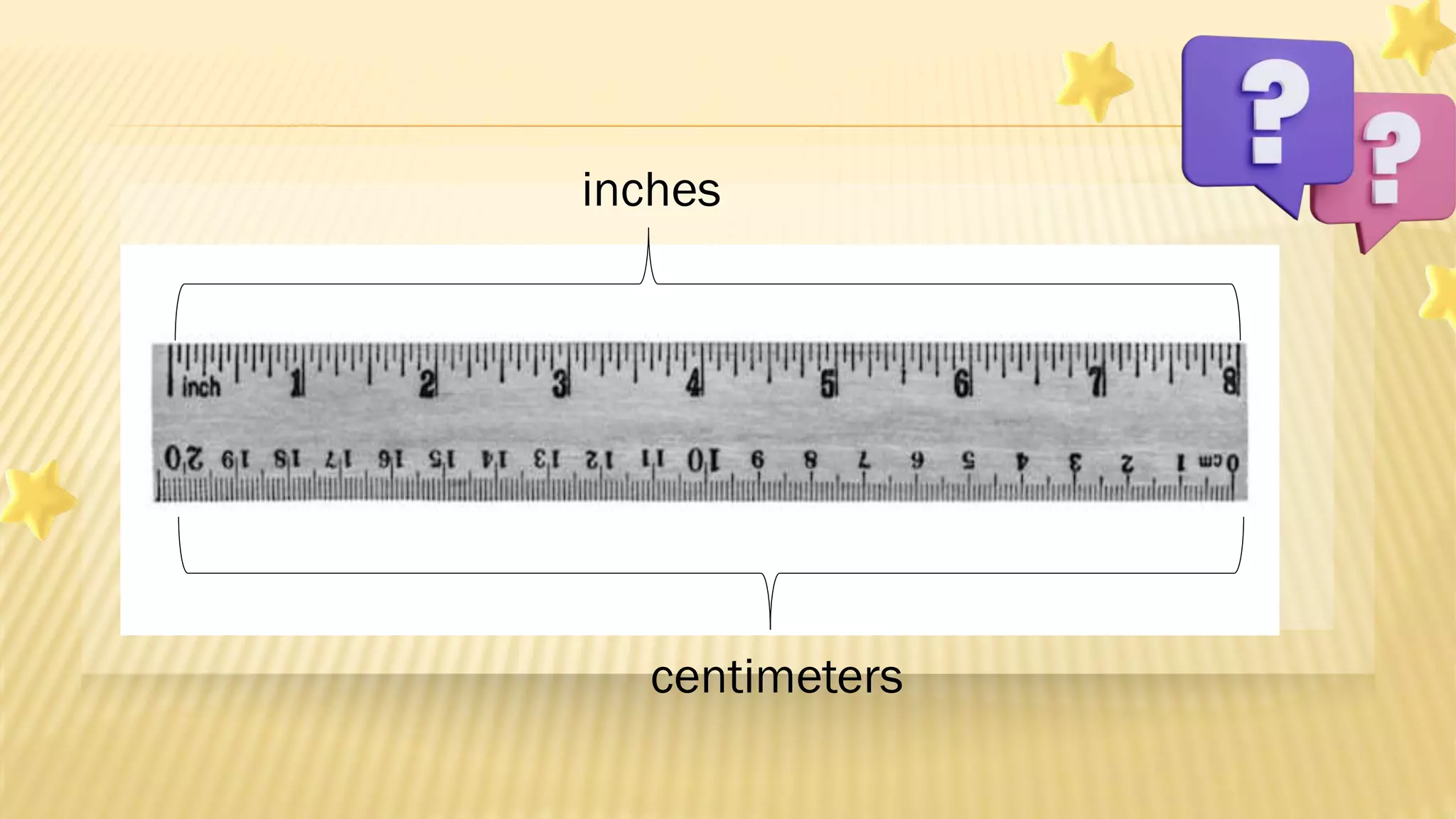 inches
centimeters
 