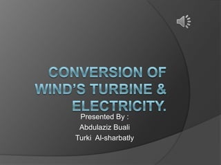 Presented By :
 Abdulaziz Buali
Turki Al-sharbatly
 