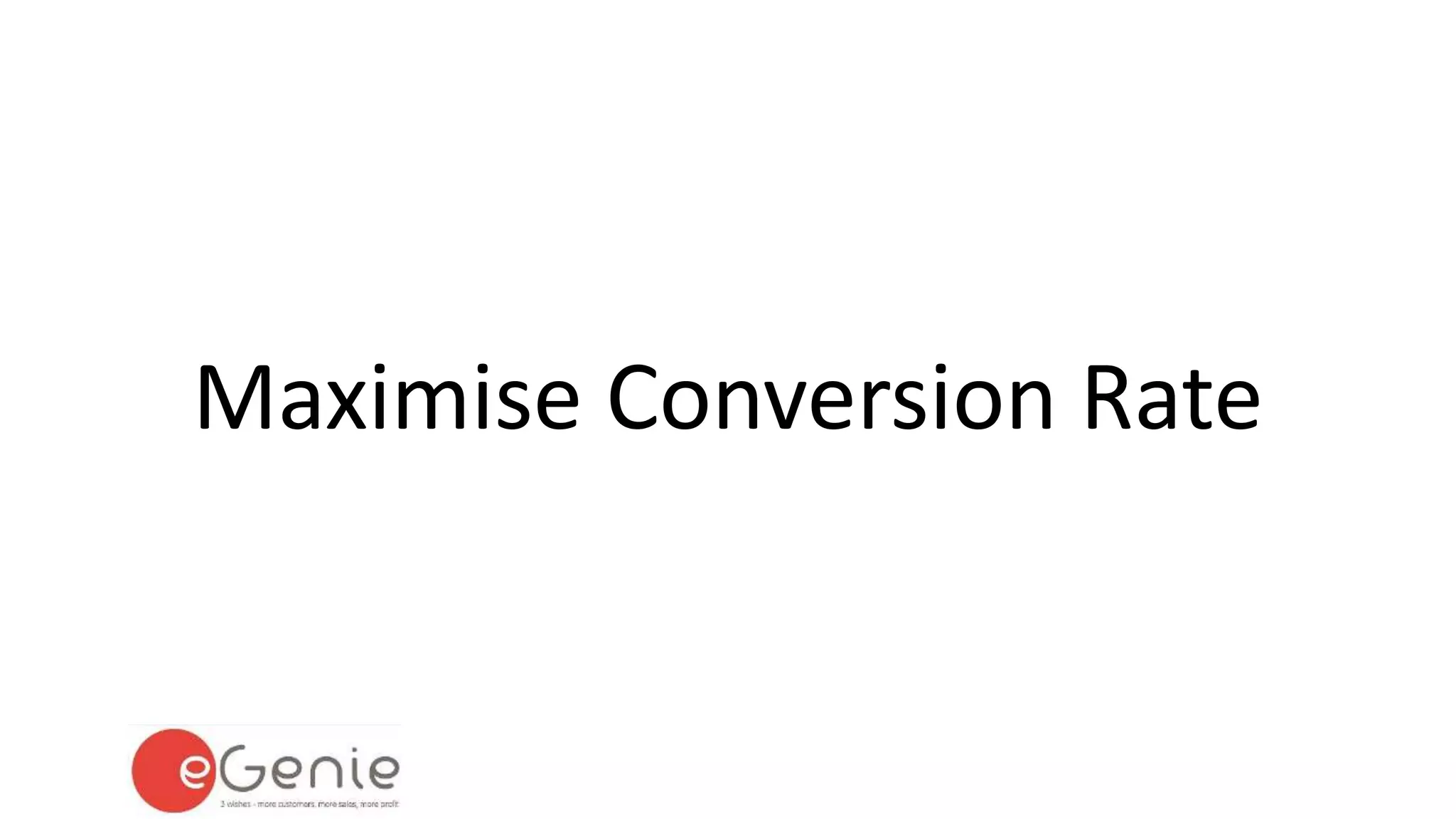 Maximise Conversion Rate 
 