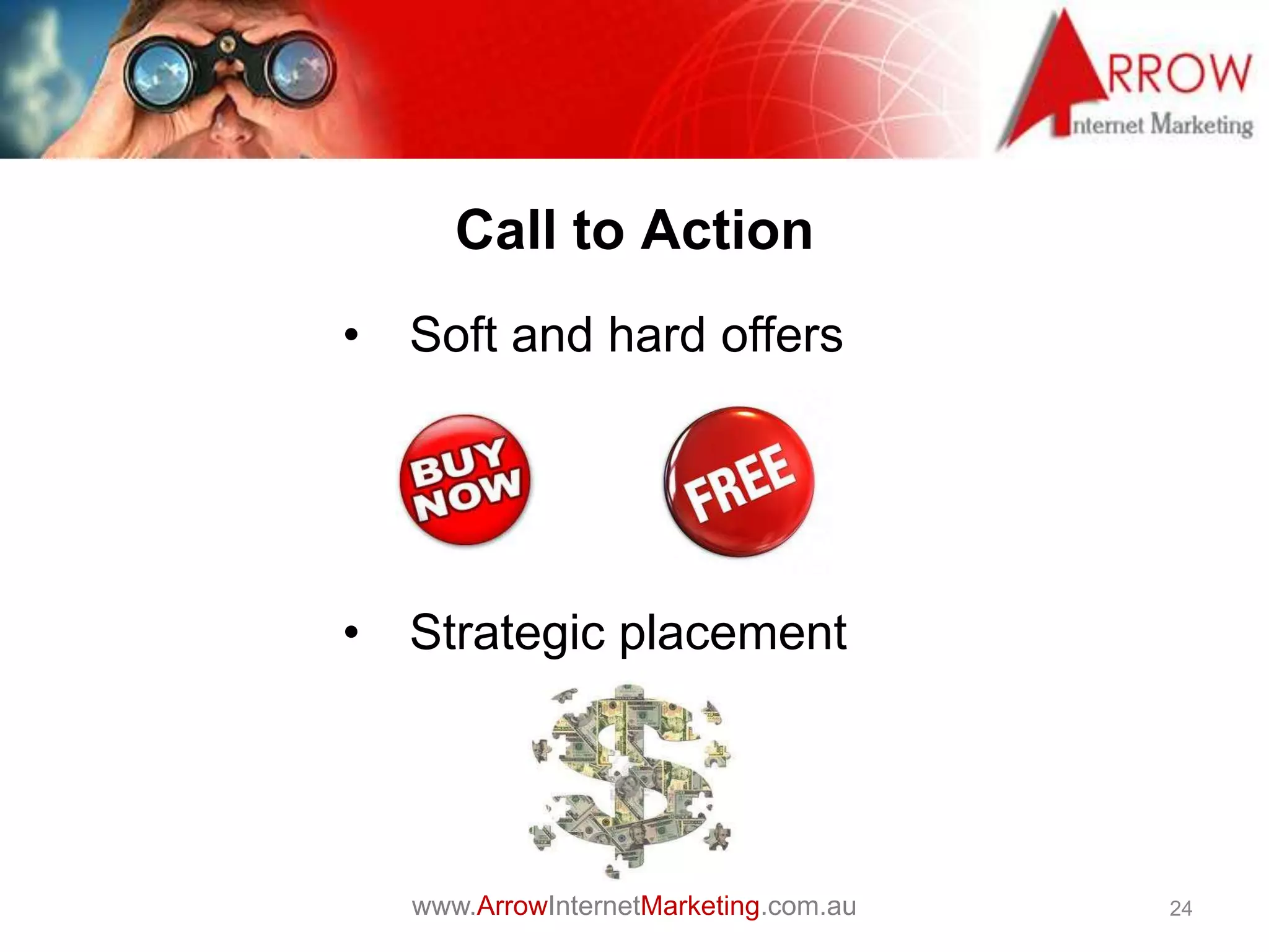 www.ArrowInternetMarketing.com.au
Call to Action
24
• Soft and hard offers
• Strategic placement
 