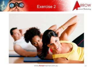 Exercise 2




www.ArrowInternet.com.au   23
 