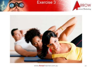 Exercise 3




www.ArrowInternet.com.au   28
 