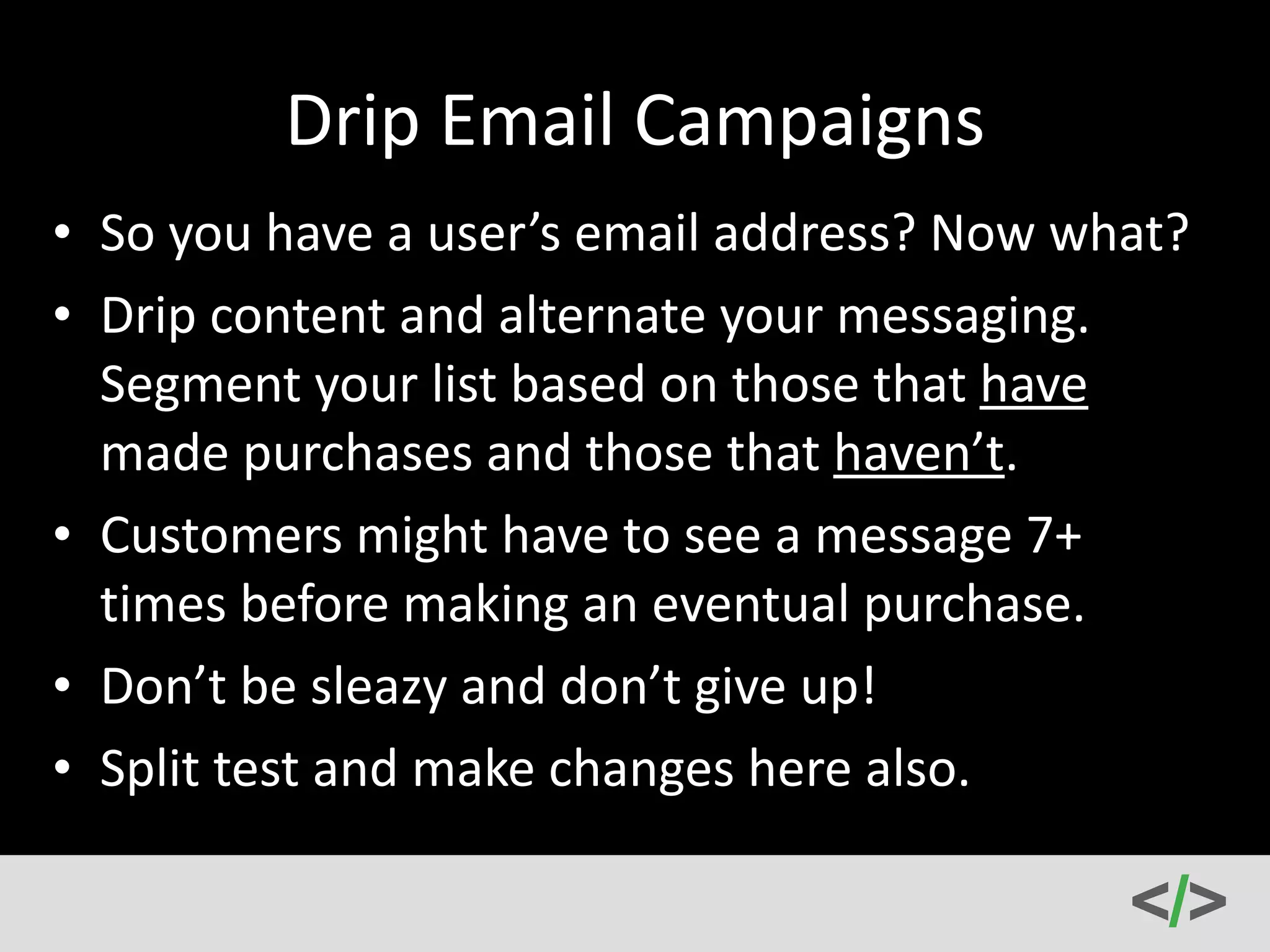 Email 
Service 
Providers 
• Get 
one: 
-­‐ 
Mailchimp, 
Aweber, 
GetResponse, 
Constant 
Contact, 
MadMimi 
You’ll 
need 
it 
to 
carry 
out 
your 
conversion 
goals! 
 