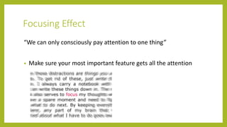 Focusing Effect
“We can only consciously pay attention to one thing”
• Make sure your most important feature gets all the attention
 