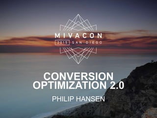 CONVERSION
OPTIMIZATION 2.0
PHILIP HANSEN
 