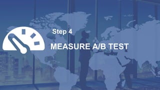 ADVANT Multipurpose Presentation 2017
Step 4
MEASURE A/B TEST
 
