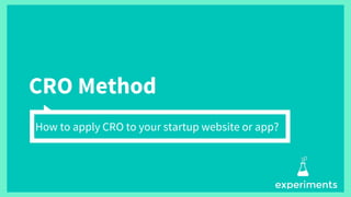 CRO Method
How to apply CRO to your startup website or app?
 