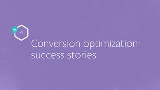 No.
Conversion optimization
success stories
4
 