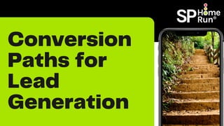 Conversion
Paths for
Lead
Generation
 