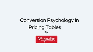 Conversion Psychology In
Pricing Tables
by
 