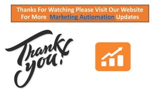 Thanks For Watching Please Visit Our Website
For More Marketing Autiomation Updates
 