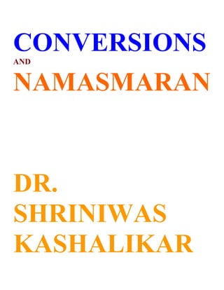 CONVERSIONS
AND


NAMASMARAN


DR.
SHRINIWAS
KASHALIKAR
 