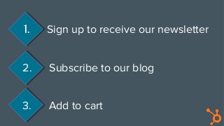 1. Sign up to receive our newsletter
2. Subscribe to our blog
3. Add to cart
 