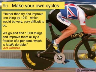 #5 : Make your own cycles
@OptimiseOrDie
 